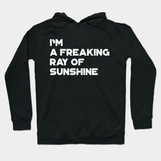 I'm A Freaking Ray Of Sunshine White Funny Hoodie by truffela